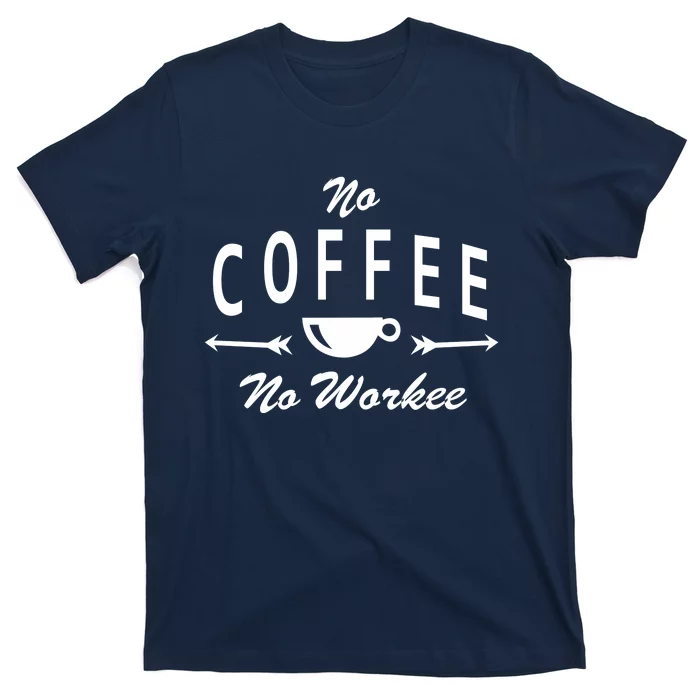 No Coffee No Workee T-Shirt