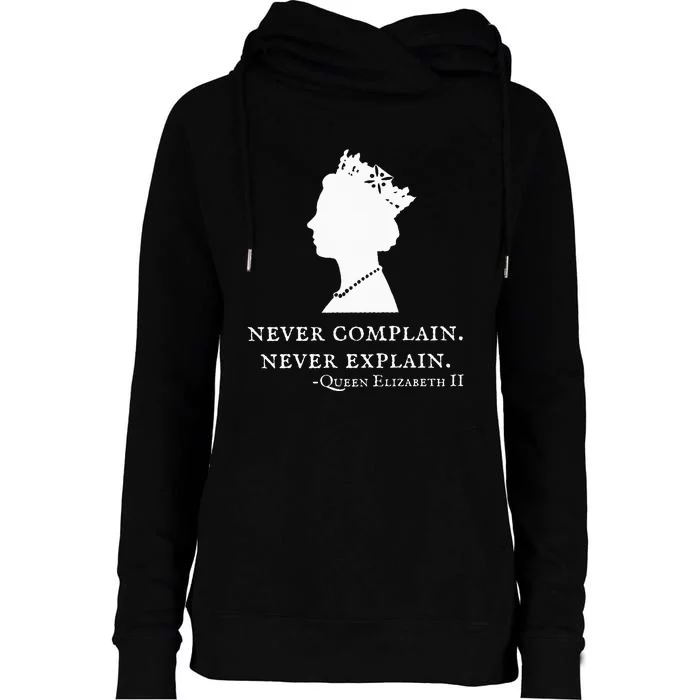 Never Complain Never Explain Queen Ii Elizabeth England Womens Funnel Neck Pullover Hood