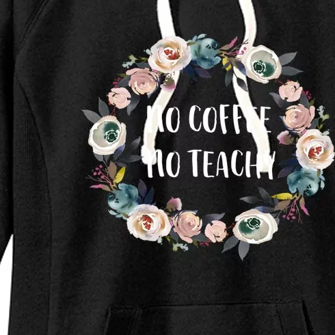 No Coffee No Teachy Funny Floral School Teacher Cool Gift Women's Fleece Hoodie