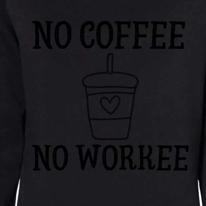 No Coffee No Workee Funny Work Womens California Wash Sweatshirt