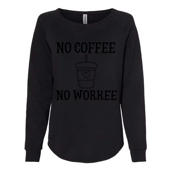 No Coffee No Workee Funny Work Womens California Wash Sweatshirt