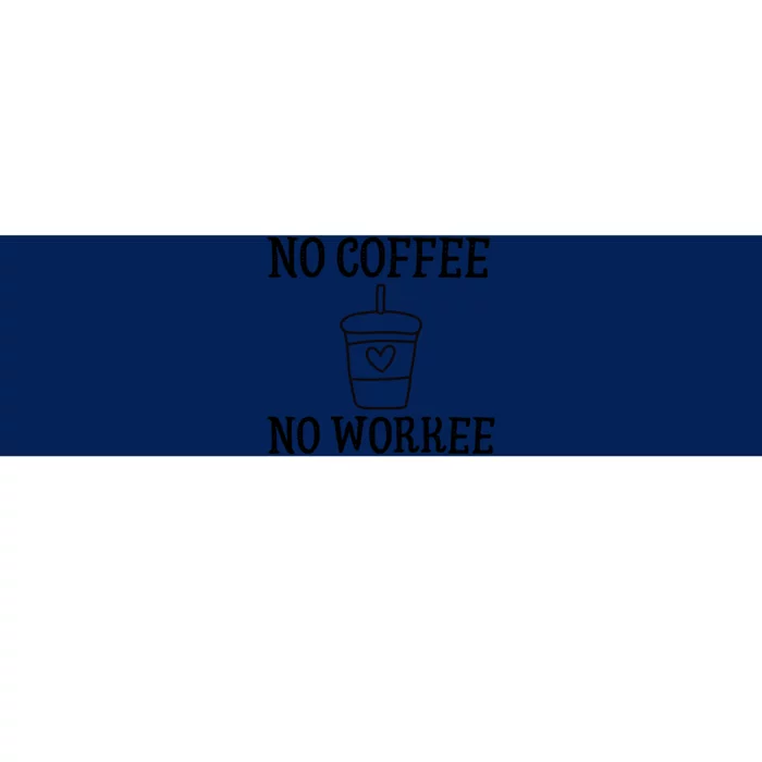 No Coffee No Workee Funny Work Bumper Sticker