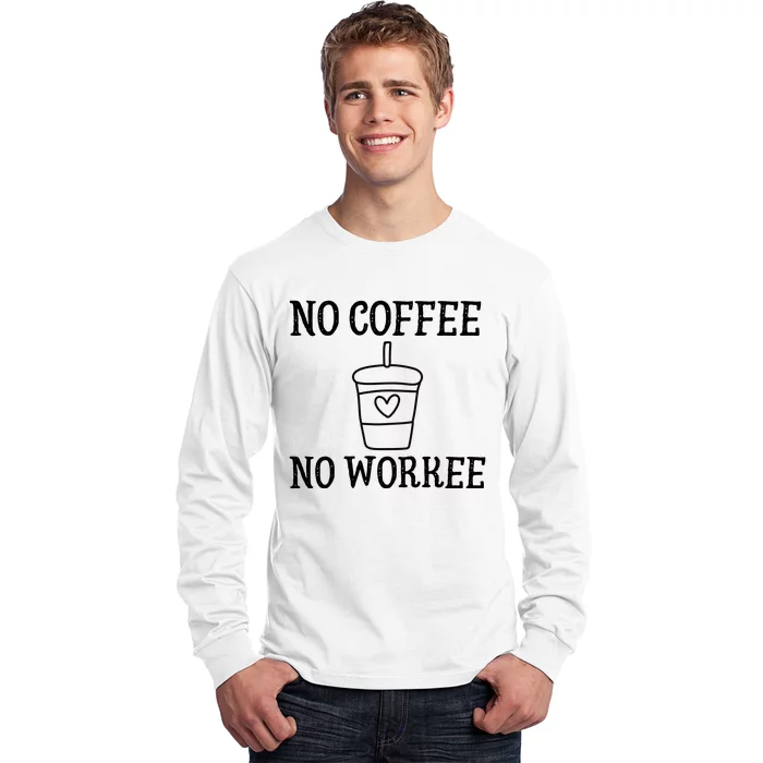 No Coffee No Workee Funny Work Long Sleeve Shirt