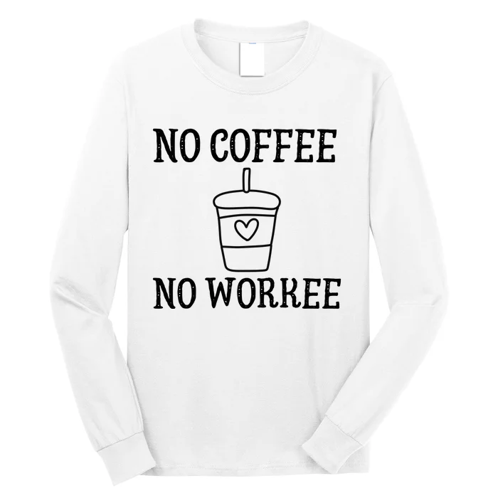 No Coffee No Workee Funny Work Long Sleeve Shirt