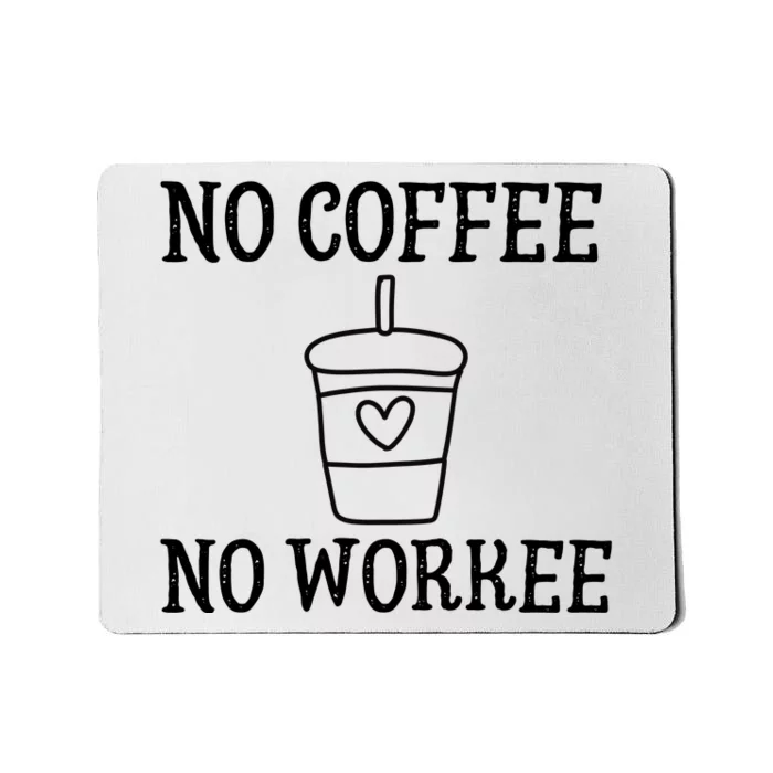 No Coffee No Workee Funny Work Mousepad