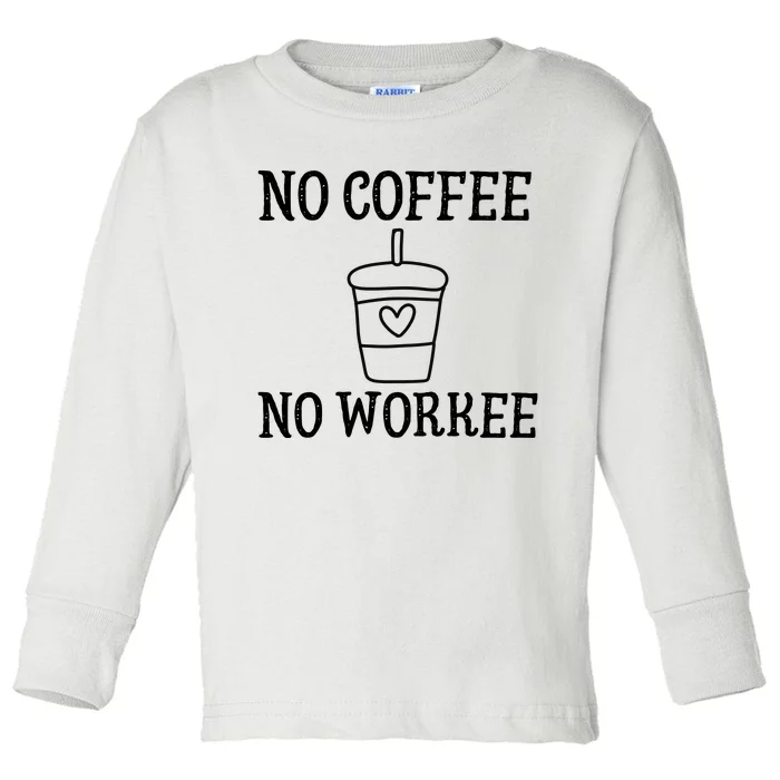 No Coffee No Workee Funny Work Toddler Long Sleeve Shirt