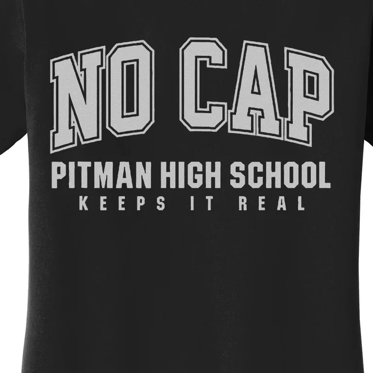 No Cap Pitman High School Keepin It Real Women's T-Shirt