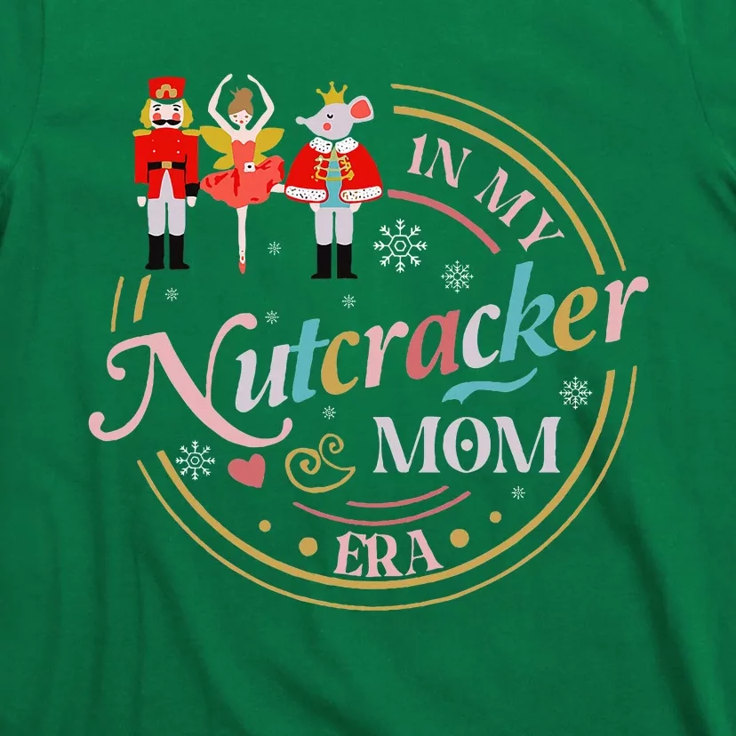 Nutcracker Christmas Quote In My Nutcracker Mom Era T-Shirt