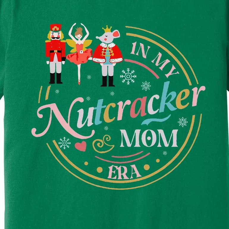 Nutcracker Christmas Quote In My Nutcracker Mom Era Premium T-Shirt