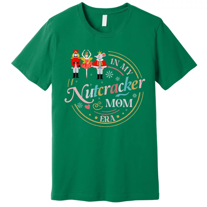 Nutcracker Christmas Quote In My Nutcracker Mom Era Premium T-Shirt