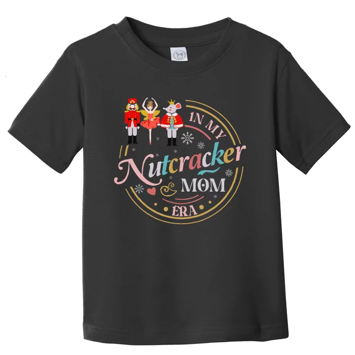 Nutcracker Christmas Quote In My Nutcracker Mom Era Toddler T-Shirt