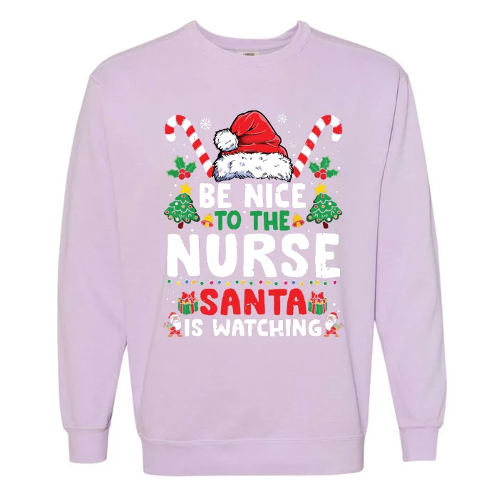 Nurse Christmas Shirts Be Nice To The Nurse Santa Is Watching Garment-Dyed Sweatshirt