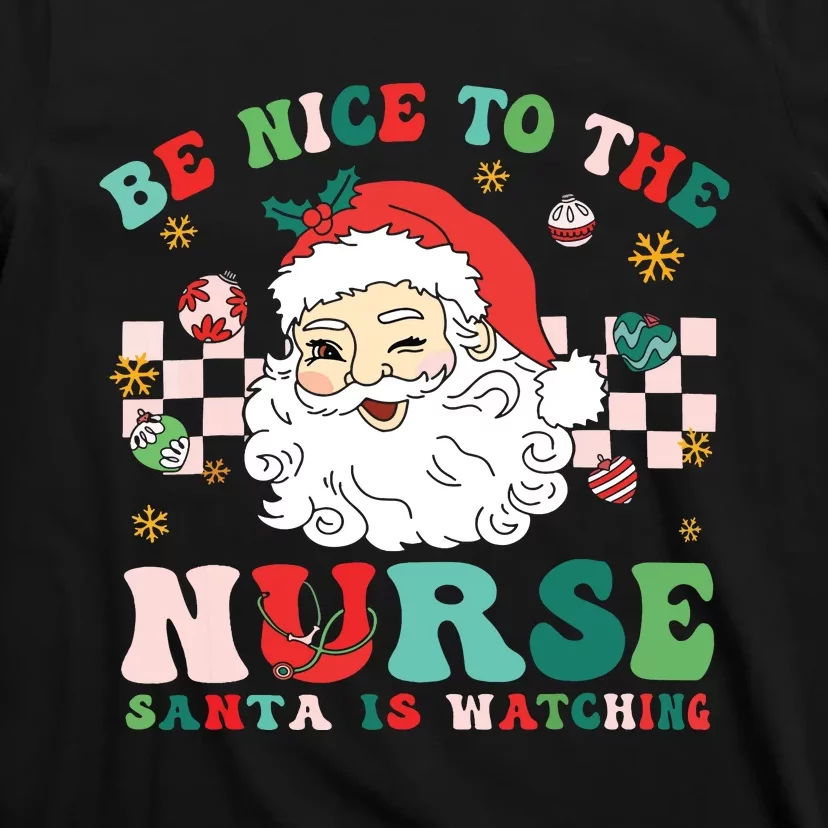 Nurse Christmas Shirts Be Nice To The Nurse Santa Is Watching T-Shirt