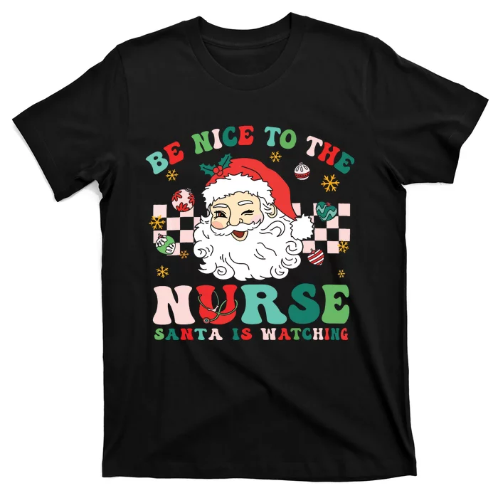 Nurse Christmas Shirts Be Nice To The Nurse Santa Is Watching T-Shirt