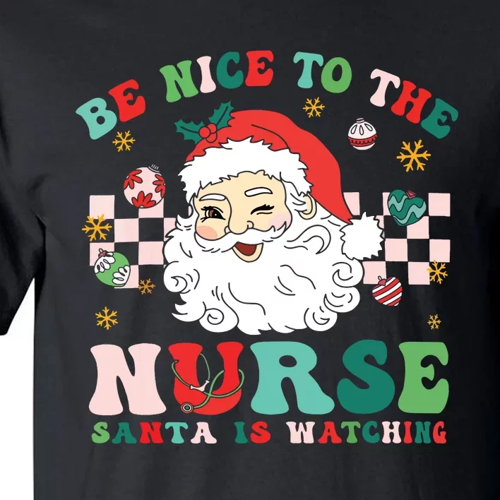 Nurse Christmas Shirts Be Nice To The Nurse Santa Is Watching Tall T-Shirt