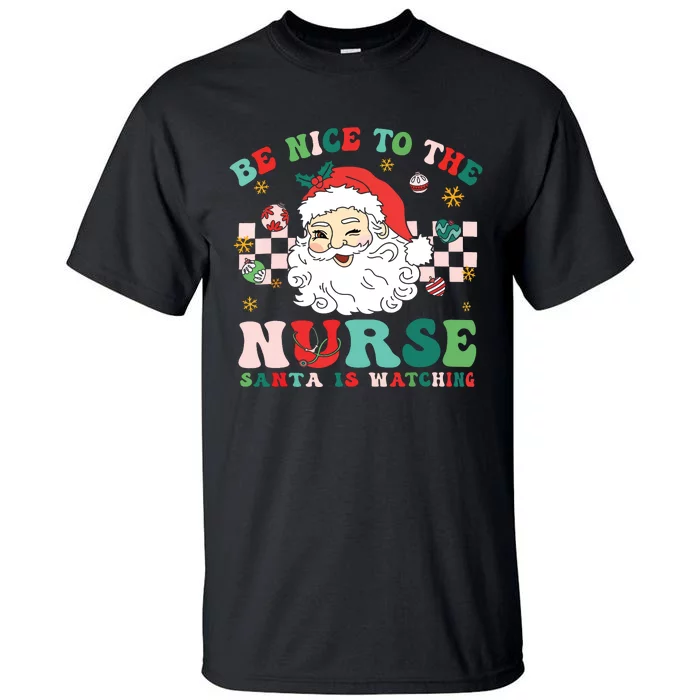 Nurse Christmas Shirts Be Nice To The Nurse Santa Is Watching Tall T-Shirt