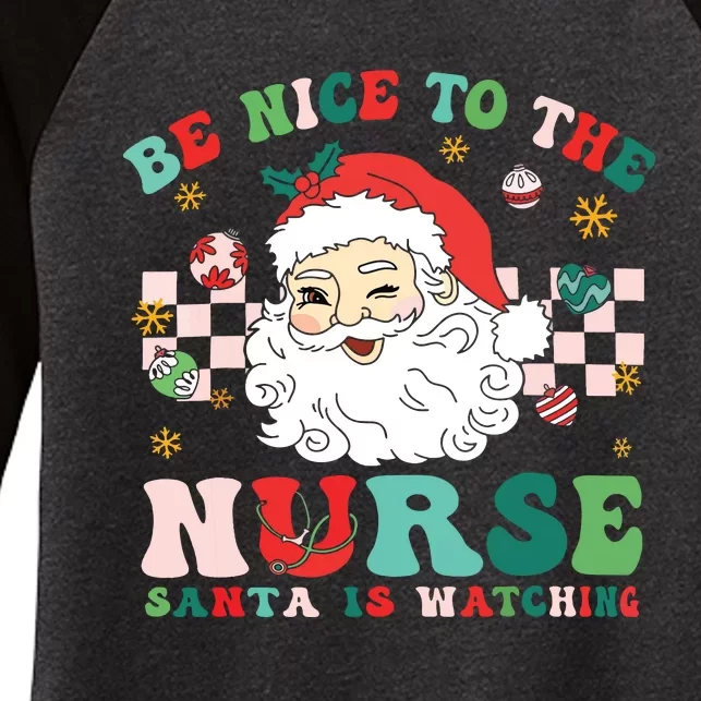 Nurse Christmas Shirts Be Nice To The Nurse Santa Is Watching Women's Tri-Blend 3/4-Sleeve Raglan Shirt