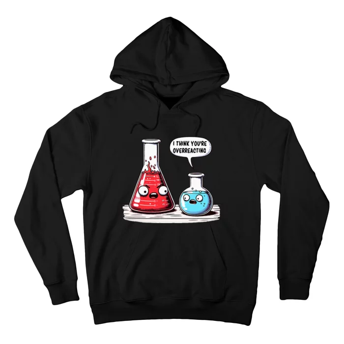 Nerd Chemistry Student Science I Think YouRe Overreacting Hoodie