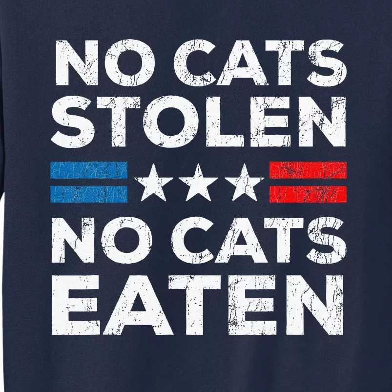 No Cats Stolen No Cats Eatin Trump 2024 Donald Trump Tall Sweatshirt