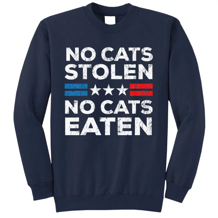 No Cats Stolen No Cats Eatin Trump 2024 Donald Trump Tall Sweatshirt