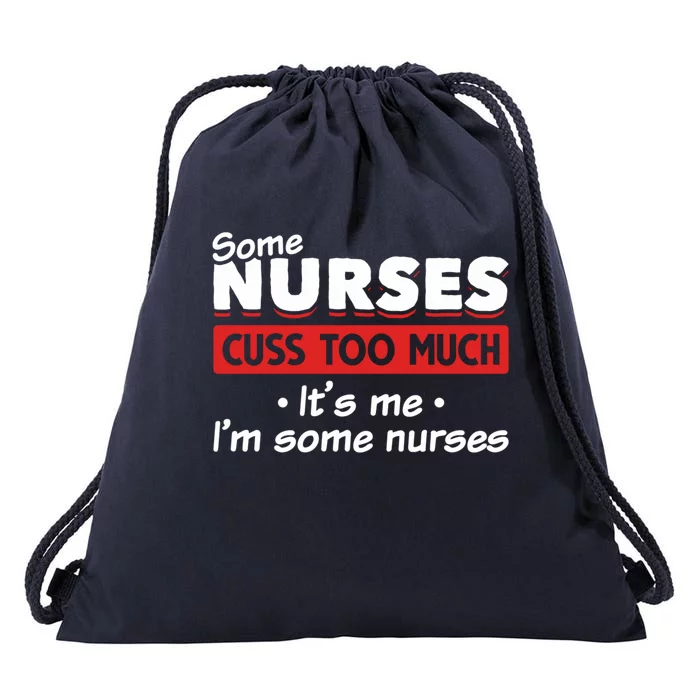 Nurse Cuss Some Nurses Cuss Too Much Nurse Who Cusses Cool Gift Drawstring Bag