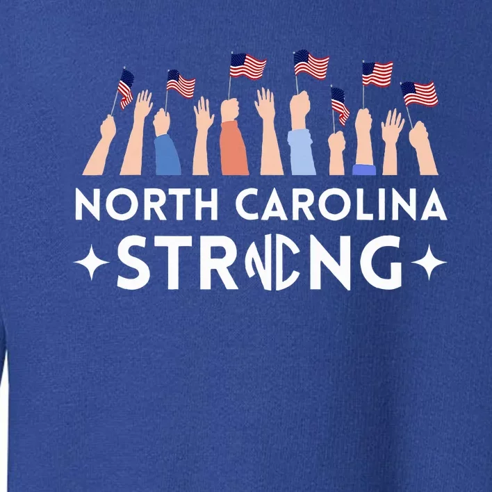 North Carolina Strong Support Nc Flag Toddler Sweatshirt