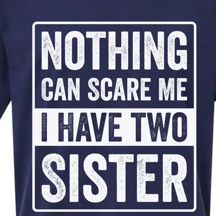 Nothing Can Scare Me I Have Two Sister Sueded Cloud Jersey T-Shirt