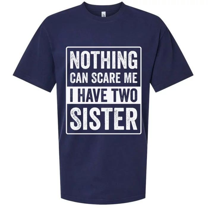 Nothing Can Scare Me I Have Two Sister Sueded Cloud Jersey T-Shirt