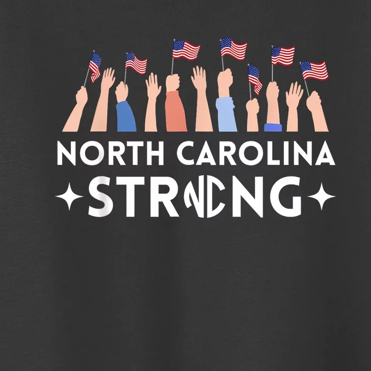 North Carolina Strong Support Nc Flag Toddler T-Shirt