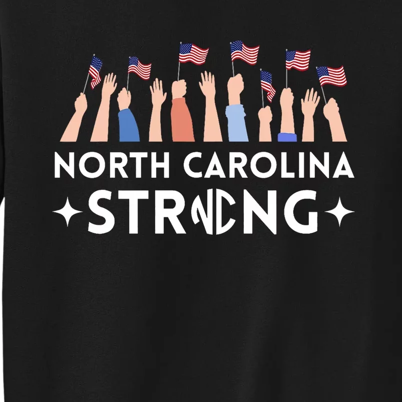 North Carolina Strong Support Nc Flag Tall Sweatshirt