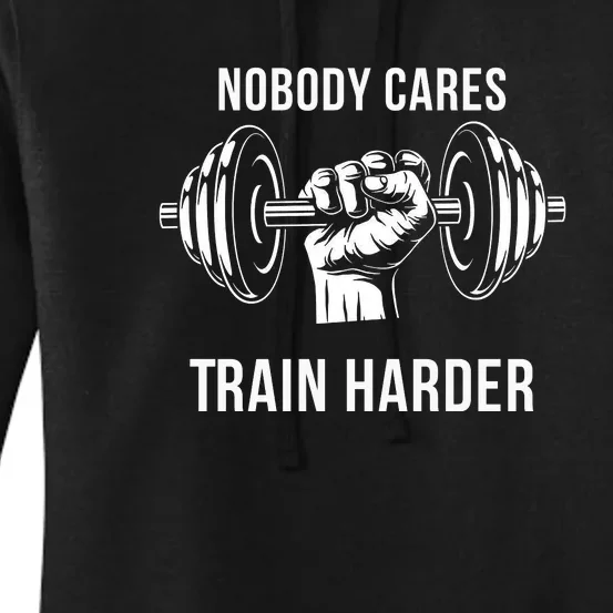 Nobody Cares Train Harder Fitness Weightlifting Workout Women's Pullover Hoodie