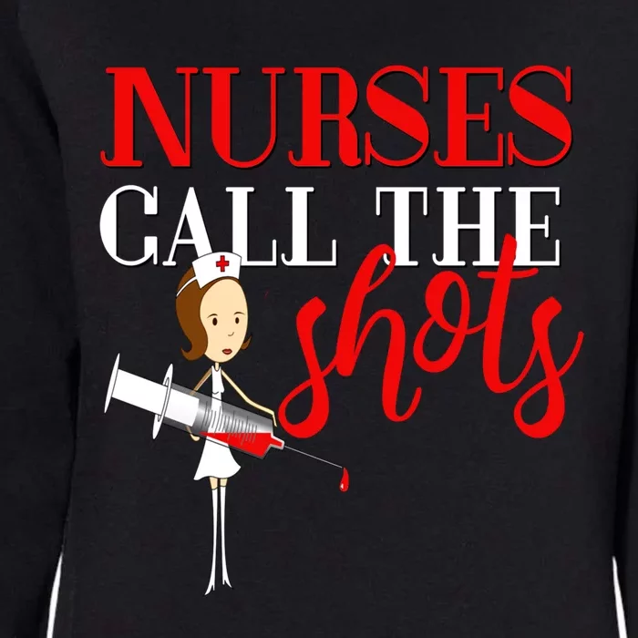 Nurses Call The Shots Funny Gift Nurse Rn Mom Wife Aunt Womens California Wash Sweatshirt