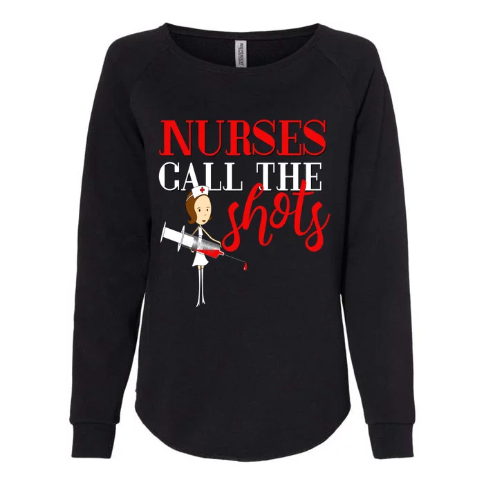 Nurses Call The Shots Funny Gift Nurse Rn Mom Wife Aunt Womens California Wash Sweatshirt