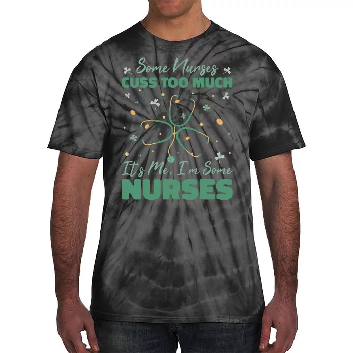 Nurses Cuss Too Much Funny St Patricks Day Tie-Dye T-Shirt