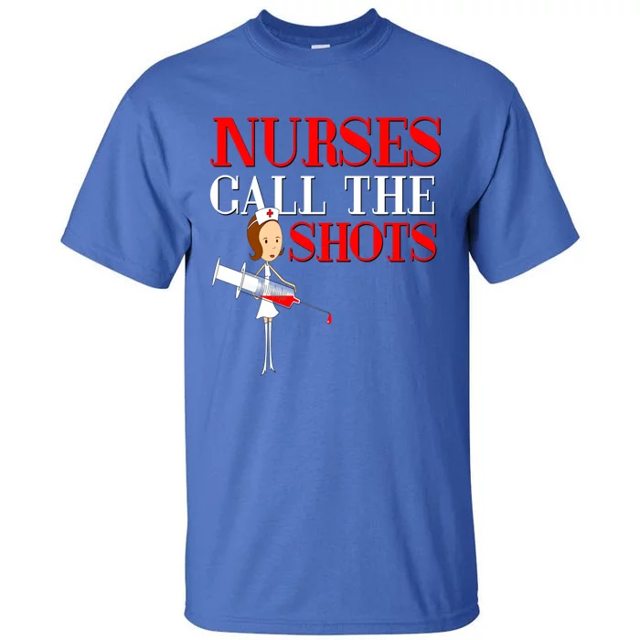 Nurses Call The Shots Gift Nurse Rn Wife Boss Mom Grandma Tall T-Shirt