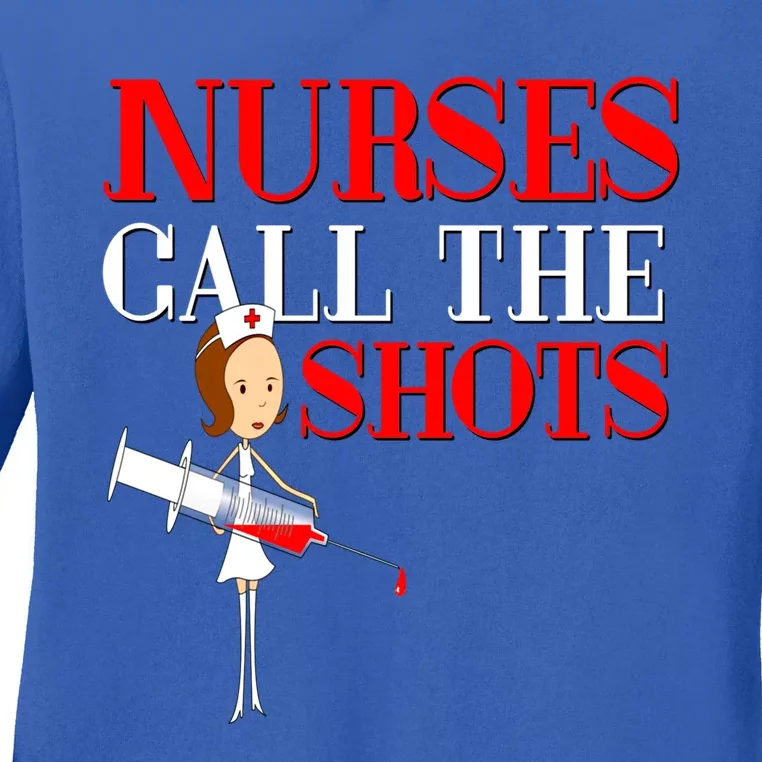 Nurses Call The Shots Gift Nurse Rn Wife Boss Mom Grandma Ladies Long Sleeve Shirt