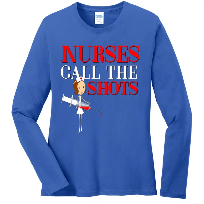 Nurses Call The Shots Gift Nurse Rn Wife Boss Mom Grandma Ladies Long Sleeve Shirt