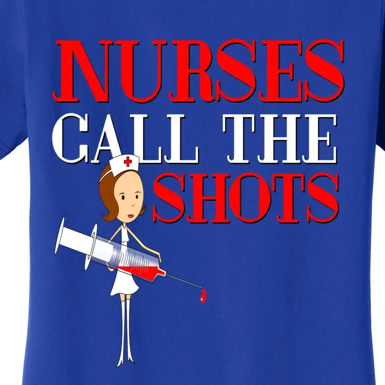 Nurses Call The Shots Gift Nurse Rn Wife Boss Mom Grandma Women's T-Shirt