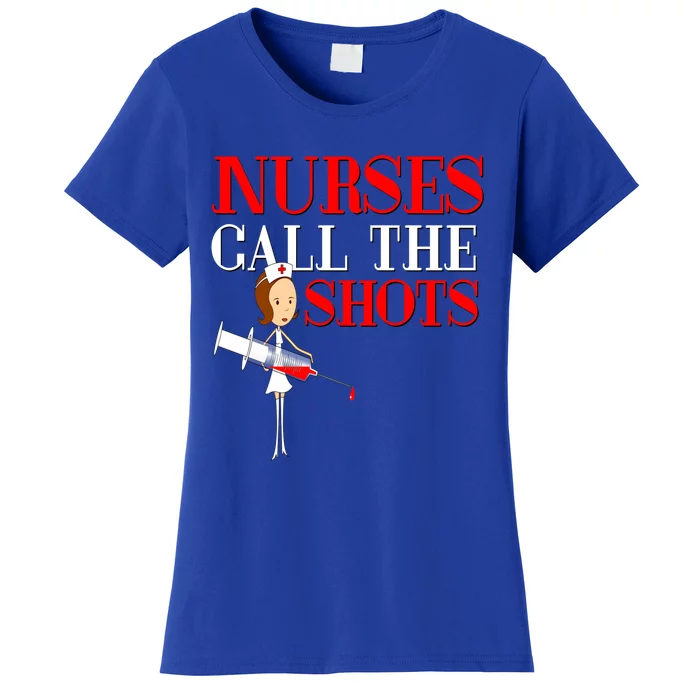 Nurses Call The Shots Gift Nurse Rn Wife Boss Mom Grandma Women's T-Shirt