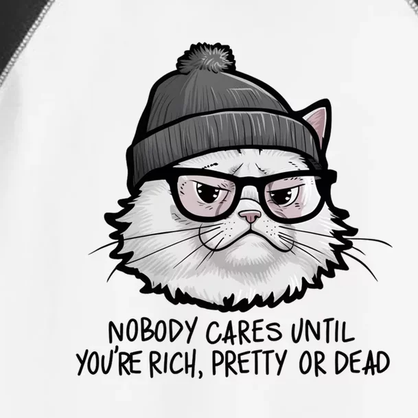 Nobody Cares Until YouRe Rich Pretty Or Funny Sarcastic Funny Gift Toddler Fine Jersey T-Shirt