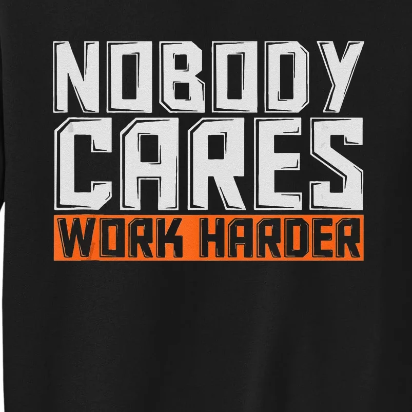 Nobody Cares Work Harder Motivational Fitness Workout Sweatshirt