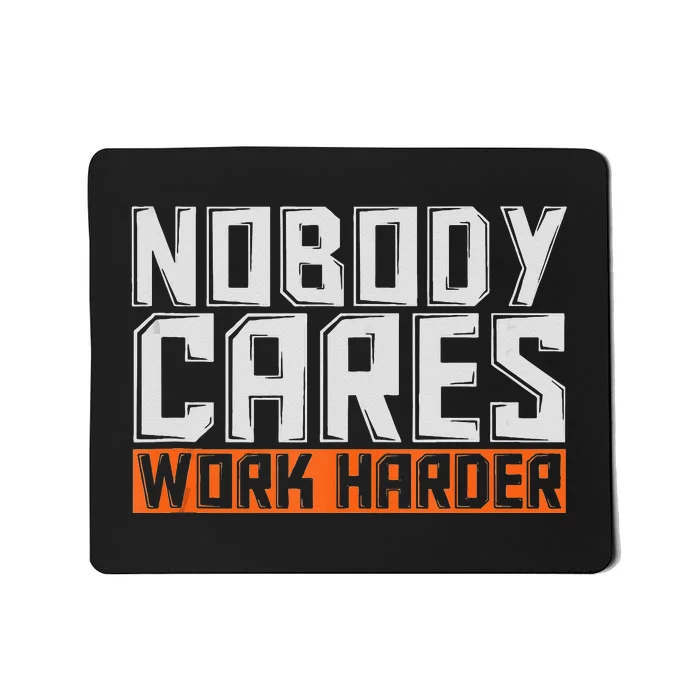 Nobody Cares Work Harder Motivational Fitness Workout Mousepad