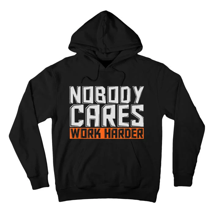 Nobody Cares Work Harder Motivational Fitness Workout Tall Hoodie