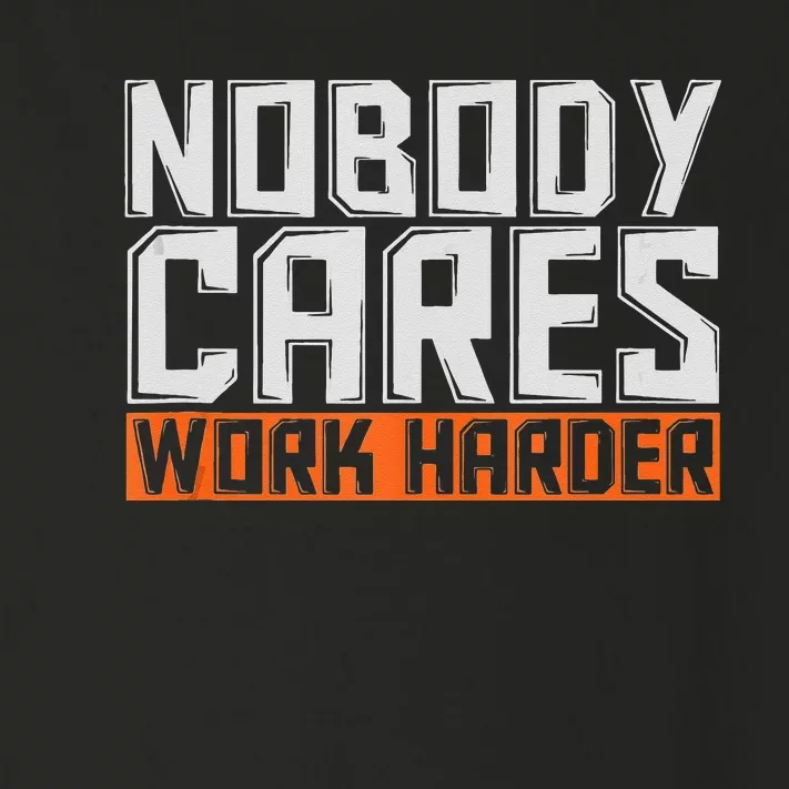 Nobody Cares Work Harder Motivational Fitness Workout Toddler Long Sleeve Shirt