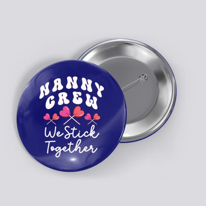 Nanny Crew We Stick Together Ncp Care Nana Heart Sucker Funny Gift Button