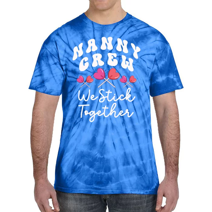 Nanny Crew We Stick Together Ncp Care Nana Heart Sucker Funny Gift Tie-Dye T-Shirt