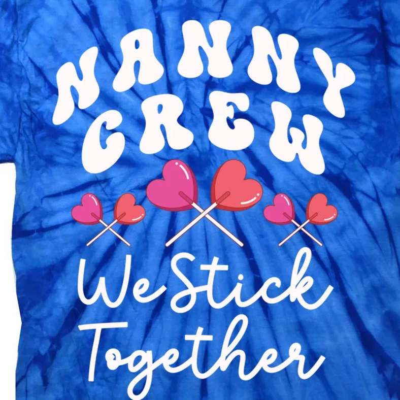 Nanny Crew We Stick Together Ncp Care Nana Heart Sucker Funny Gift Tie-Dye T-Shirt