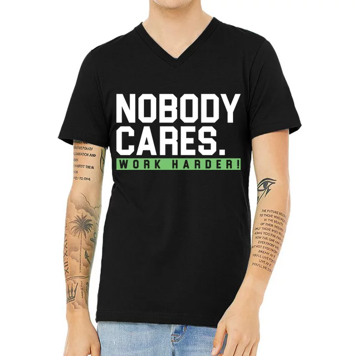 Nobody Cares Work Harder V-Neck T-Shirt