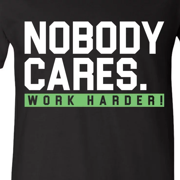 Nobody Cares Work Harder V-Neck T-Shirt