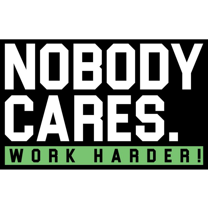 Nobody Cares Work Harder Bumper Sticker